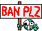 Ban Plz